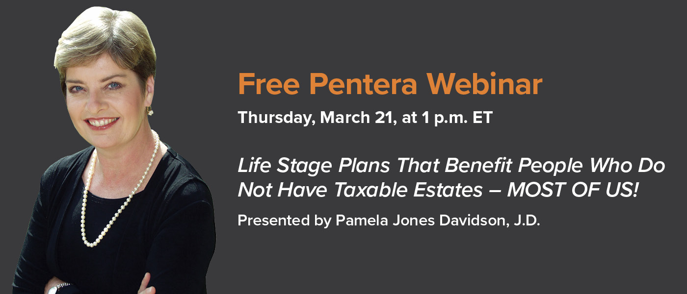 Webinar 3/21: Pamela Jones Davidson, J.D., “Life Stage Plans That Benefit People Who Do Not Have Taxable Estates – MOST OF US!”